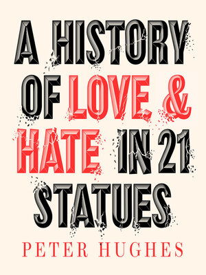 cover image of A History of Love and Hate in 21 Statues